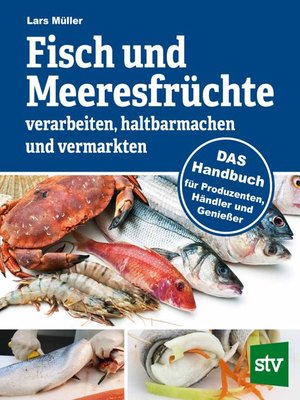 cover image of Fisch und Meeresfrüchte verarbeiten, haltbarmachen und vermarkten